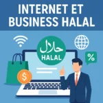Internet et Business Halal 2025 : Comment Gagner Sa Vie en Ligne Sans Compromettre Sa Foi